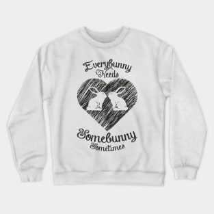 Everybunny needs somebunny Crewneck Sweatshirt